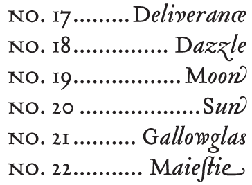 Deliverance; Dazzle; Moon; Sun; Gallowglas; Maiestie.